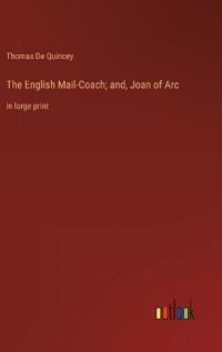 The English Mail-Coach; and, Joan of Arc