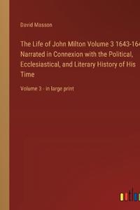 The Life of John Milton Volume 3 1643-1649; Narrated in Connexion with the Political, Ecclesiastical, and Literary History of His Time