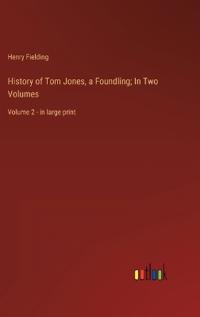 History of Tom Jones, a Foundling; In Two Volumes