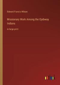 Missionary Work Among the Ojebway Indians