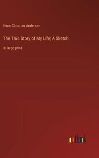 The True Story of My Life; A Sketch