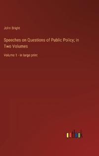 Speeches on Questions of Public Policy; in Two Volumes