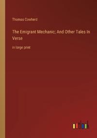 The Emigrant Mechanic; And Other Tales In Verse