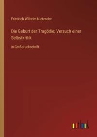 Die Geburt der Tragödie; Versuch einer Selbstkritik