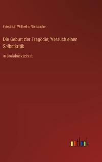 Die Geburt der Tragödie; Versuch einer Selbstkritik