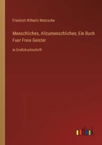 Menschliches, Allzumenschliches; Ein Buch Fuer Freie Geister