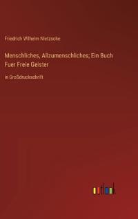 Menschliches, Allzumenschliches; Ein Buch Fuer Freie Geister