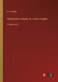 With Buller in Natal; Or, a Born Leader