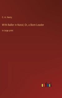 With Buller in Natal; Or, a Born Leader
