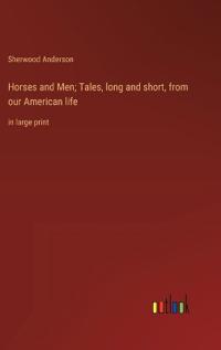 Horses and Men; Tales, long and short, from our American life