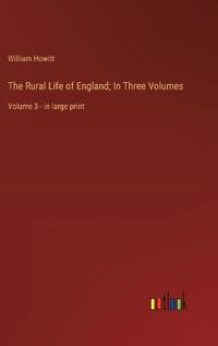 The Rural Life of England; In Three Volumes