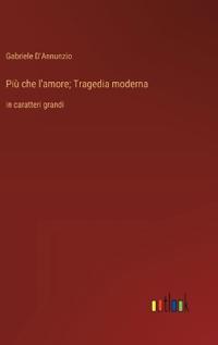 Più che l'amore; Tragedia moderna