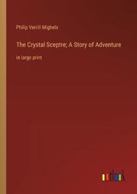 The Crystal Sceptre; A Story of Adventure