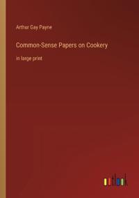 Common-Sense Papers on Cookery