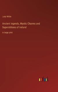 Ancient legends, Mystic Charms and Superstitions of Ireland