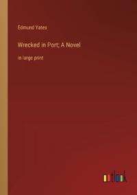 Wrecked in Port; A Novel