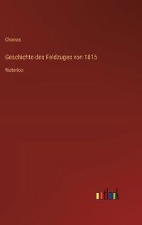 Geschichte des Feldzuges von 1815