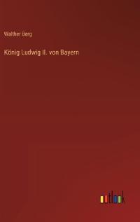 König Ludwig II. von Bayern