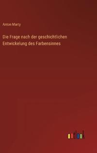 Die Frage nach der geschichtlichen Entwickelung des Farbensinnes