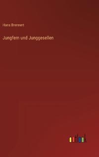 Jungfern und Junggesellen