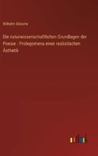 Die naturwissenschaftlichen Grundlagen der Poesie - Prolegomena einer realistischen Ästhetik