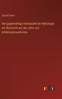 Bokomslag för "Der gegenwärtige Standpunkt der Mykologie mit Rücksicht auf die Lehre von Infektionskrankheiten"