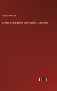 Beiträge zur Lübisch-Hansischen Geschichte