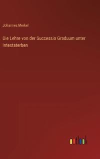 Bokomslag för "Die Lehre Von Der Successio Graduum Unter Intestaterben"