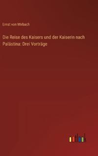 Bokomslag for "Die Reise des Kaisers und der Kaiserin nach Palästina"
