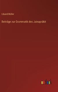 Beiträge zur Grammatik des Jainaprâkit