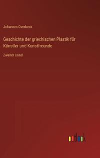 Bokomslag för "Geschichte der griechischen Plastik für Künstler und Kunstfreunde"