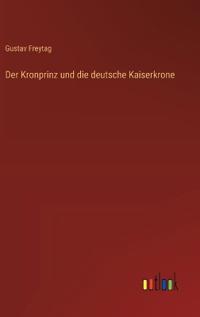 Der Kronprinz und die deutsche Kaiserkrone