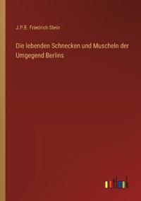 Bokomslag för "Die lebenden Schnecken und Muscheln der Umgegend Berlins"