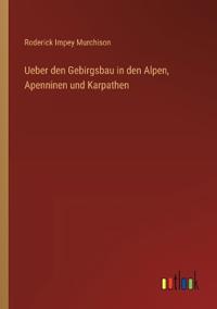 Bokomslag för "Ueber den Gebirgsbau in den Alpen, Apenninen und Karpathen"