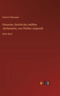 Alexander, Gedicht des zwölften Jahrhunderts, vom Pfaffen Lamprecht