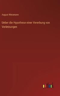 Bokomslag för "Ueber die Hypothese einer Vererbung von Verletzungen"