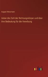 Ueber die Zahl der Richtungskörper und über ihre Bedeutung für die Vererbung