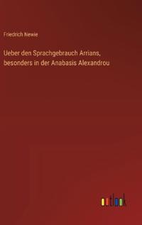 Ueber den Sprachgebrauch Arrians, besonders in der Anabasis Alexandrou