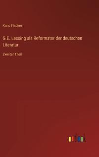 G.E. Lessing als Reformator der deutschen Literatur