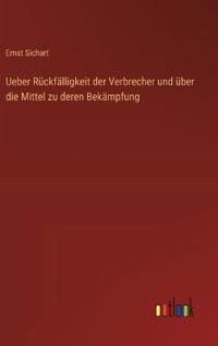 Bokomslag för "Ueber Rückfälligkeit der Verbrecher und über die Mittel zu deren Bekämpfung"