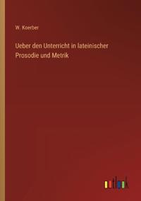 Ueber den Unterricht in lateinischer Prosodie und Metrik
