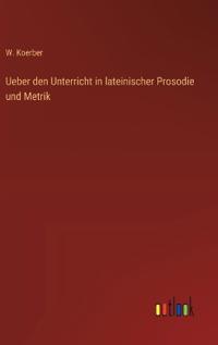 Bokomslag för "Ueber den Unterricht in lateinischer Prosodie und Metrik"