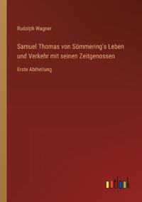 Samuel Thomas von Sömmering's Leben und Verkehr mit seinen Zeitgenossen