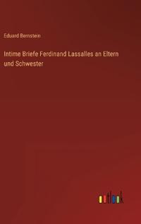 Intime Briefe Ferdinand Lassalles an Eltern und Schwester