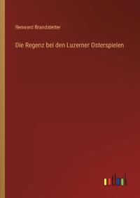 Die Regenz bei den Luzerner Osterspielen