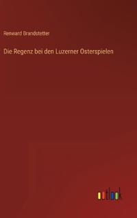 Die Regenz bei den Luzerner Osterspielen