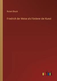 Friedrich der Weise als Förderer der Kunst