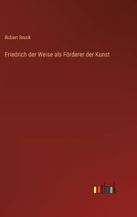 Friedrich der Weise als Förderer der Kunst