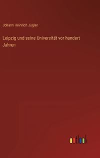 Bokomslag för "Leipzig und seine Universität vor hundert Jahren"