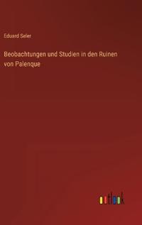 Bokomslag för "Beobachtungen und Studien in den Ruinen von Palenque"